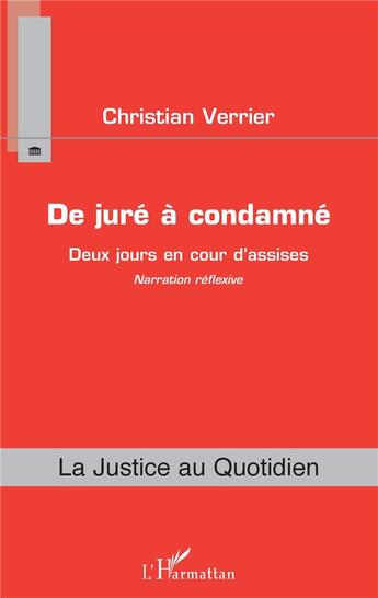 Couverture du livre « De juré a condamné ; deux jours en cour d'assises ; narration réflexive » de Christian Verrier aux éditions L'harmattan