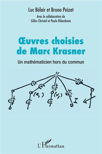 Couverture du livre « Oeuvres choisies de Marc Krasner ; un mathématicien hors du commun » de Bruno Poizat et Luc Belair et Gilles Christal et Paulo Ribenboim aux éditions L'harmattan