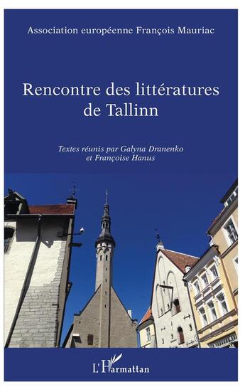 Couverture du livre « Rencontre des littératures de Tallinn ; textes reunis par Galyna Dranenko et Francoise Hanus » de Association Europeenne Francois Mauriac aux éditions L'harmattan