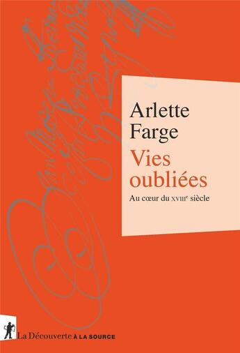 Couverture du livre « Vies oubliées ; au coeur du XVIIIe siècle » de Arlette Farge aux éditions La Decouverte