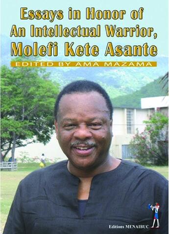 Couverture du livre « Essays in honor of an intellectual warrior ; Molefi Kete Asante » de Mazama Ama aux éditions Menaibuc