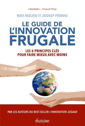 Couverture du livre « Le guide de l'innovation frugale ; les 6 principes clés pour faire mieux avec moins (2e édition) » de Navi Radjou et Jaideep Prabhu aux éditions Diateino