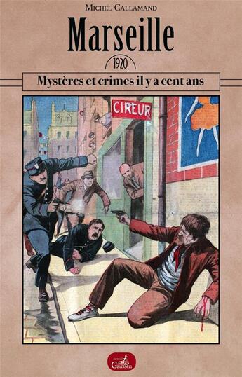 Couverture du livre « Marseille 1920 ; mystères et crimes il y a cent ans » de Michel Callamand aux éditions Gaussen