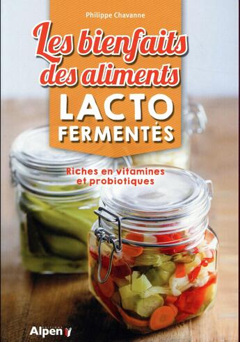 Couverture du livre « Les bienfaits des aliments lactofermentes » de Philippe Chavanne aux éditions Alpen