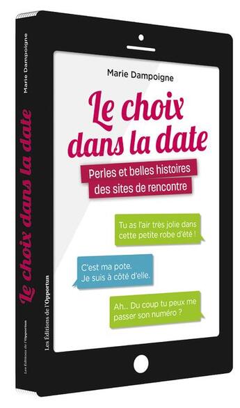 Couverture du livre « Le choix dans la date ; perles et belles histoires des sites de rencontre » de Marie Dampoigne aux éditions L'opportun