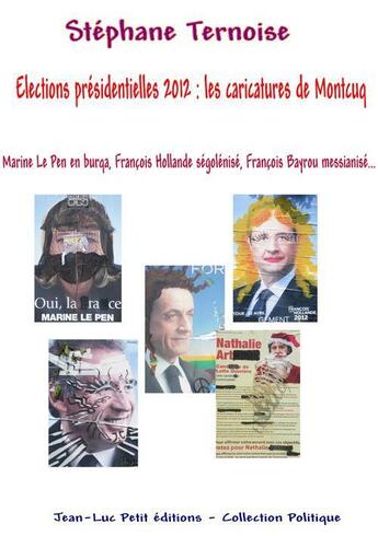 Couverture du livre « Élections présidentielles 2012 : les caricatures de Montcuq » de Stephane Ternoise aux éditions Jean-luc Petit Editions