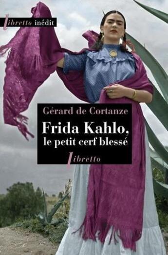 Couverture du livre « Frida Kahlo, le petit cerf blessé » de Gerard De Cortanze aux éditions Libretto