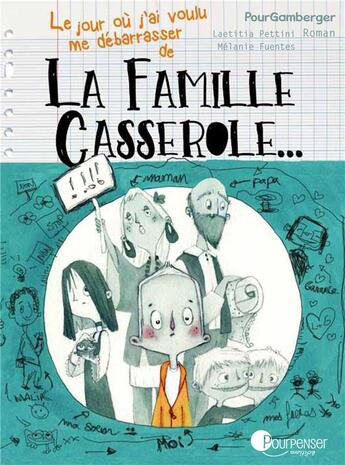 Couverture du livre « Le jour où j'ai voulu me débarrasser de la famille Casserole » de Laetitia Pettini et Melanie Fuentes aux éditions Pourpenser