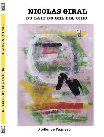Couverture du livre « Du lait du gel des cris » de Nicolas Giral aux éditions Atelier De L'agneau