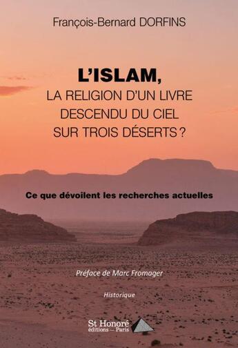 Couverture du livre « L islam, la religion d un livre descendu du ciel sur trois deserts ? ce que devoilent les recherches » de Dorfin F-B. aux éditions Saint Honore Editions