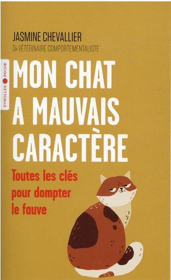 Couverture du livre « Mon chat à mauvais caractère : toutes les clés pour dompter le fauve » de Jasmine Chevallier aux éditions Eyrolles