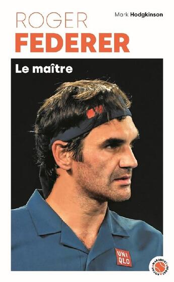 Couverture du livre « Roger Federer : Le maître » de Mark Hodgkinson aux éditions Marabout