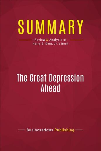 Couverture du livre « Summary: The Great Depression Ahead : Review and Analysis of Harry S. Dent, Jr.'s Book » de  aux éditions Political Book Summaries