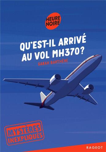 Couverture du livre « Mystères inexpliqués : qu'est-il arrivé au vol MH370 ? » de Sarah Barthere aux éditions Rageot