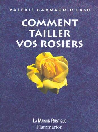 Couverture du livre « Comment tailler vos rosiers » de Garnaud D'Ersu V. aux éditions Maison Rustique