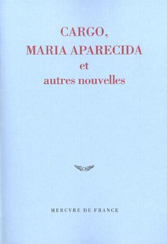 Couverture du livre « Cargo, maria aparecida et autres nouvelles - prix du jeune ecrivain 2002 » de  aux éditions Mercure De France