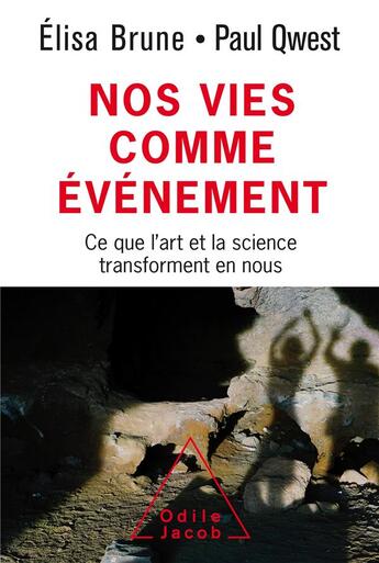 Couverture du livre « Nos vies comme événement ; ce que l'art et la science transforment en nous » de Elisa Brune et Paul Qwest aux éditions Odile Jacob