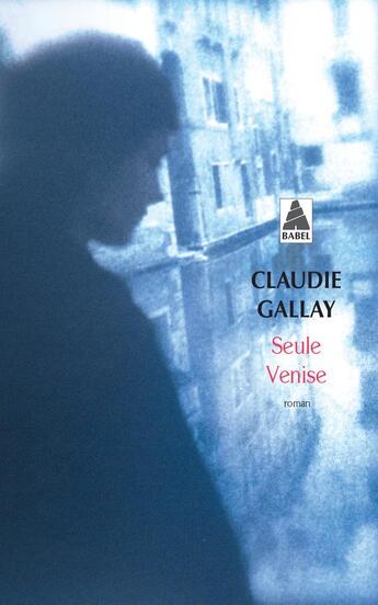 Couverture du livre « Seule Venise » de Claudie Gallay aux éditions Actes Sud