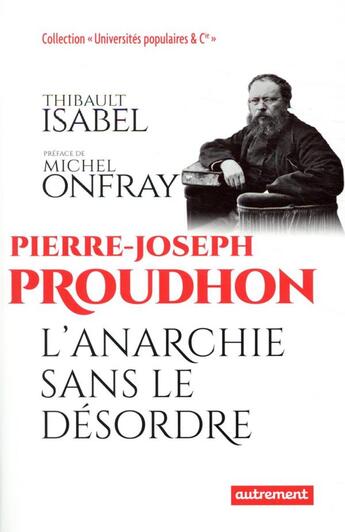 Couverture du livre « Pierre-Joseph Proudhon ; l'anarchie sans le désordre » de Thibaut Isabel aux éditions Autrement