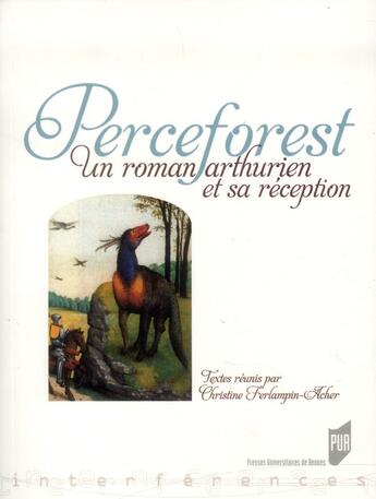 Couverture du livre « Perceforest ; un roman arthurien et sa réception » de Christine Ferlampin-Acher aux éditions Pu De Rennes