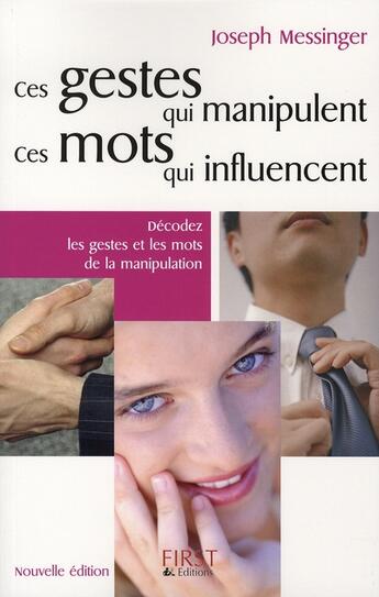 Couverture du livre « Ces gestes qui manipulent, ces mots qui influencent (2e édition) » de Joseph Messinger aux éditions First