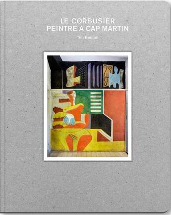 Couverture du livre « Le Corbusier, peintre à Cap-Martin » de Tim Benton aux éditions Editions Du Patrimoine