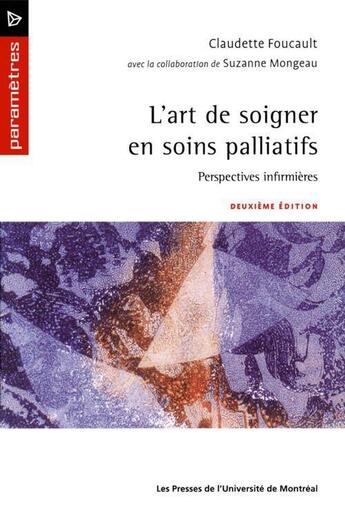 Couverture du livre « L'art de soigner en soins palliatifs ; perspectives infirmières » de Claudette Foucault et Suzanne Mongeau aux éditions Pu De Montreal