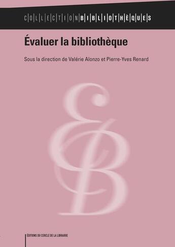 Couverture du livre « Évaluer la bibliothèque » de Valerie Alonzo et Pierre-Yves Renard aux éditions Electre