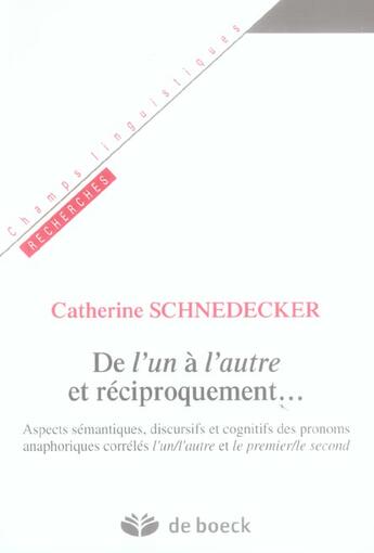 Couverture du livre « De l'un a l'autre et reciproquement - aspects semantiques, discursifs et cognitifs des pronoms anaph » de Schnedecker C. aux éditions De Boeck Superieur