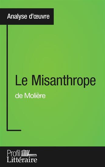 Couverture du livre « Le misanthrope de Molière : analyse approfondie » de Julia Prevosto aux éditions Profil Litteraire