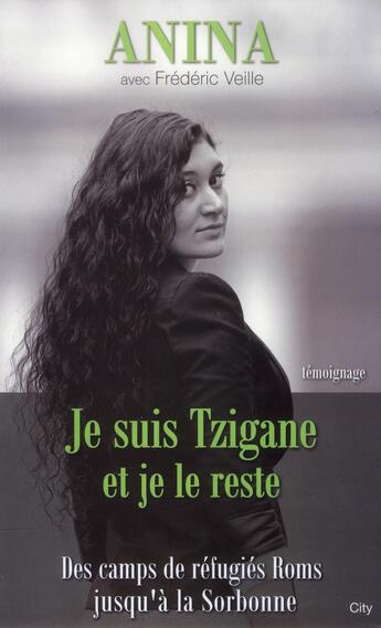 Couverture du livre « Je suis tzigane et je le reste ; des camps de réfugiés Roms jusqu'à la Sorbonne » de Frederic Veille et Anina aux éditions City