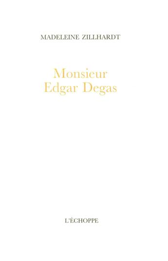 Couverture du livre « Monsieur edgar degas » de Zillhardt Madeleine aux éditions L'echoppe