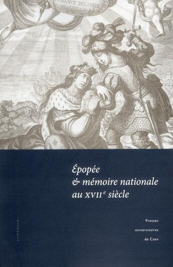 Couverture du livre « Epopee et memoire nationale au xviie siecle - actes du colloque tenu a l'universite de caen, 12-13 m » de Francine Wild aux éditions Pu De Caen