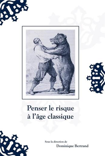 Couverture du livre « Penser le risque à l'âge classique » de Dominique Bertrand aux éditions Pu De Clermont Ferrand