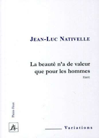 Couverture du livre « La beauté n'a de valeur que pour les hommes, Kant » de  aux éditions Pleins Feux