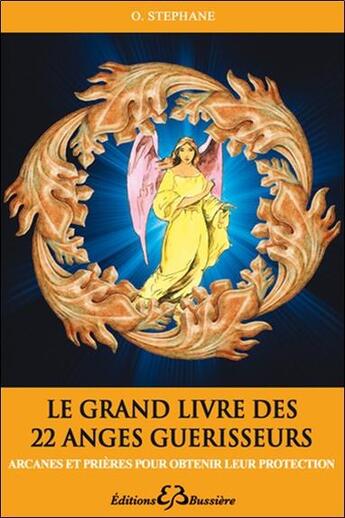 Couverture du livre « Le grand livre des 22 anges guérisseurs ; arcanes et prières pour obtenir leur protection » de O. Stephane aux éditions Bussiere