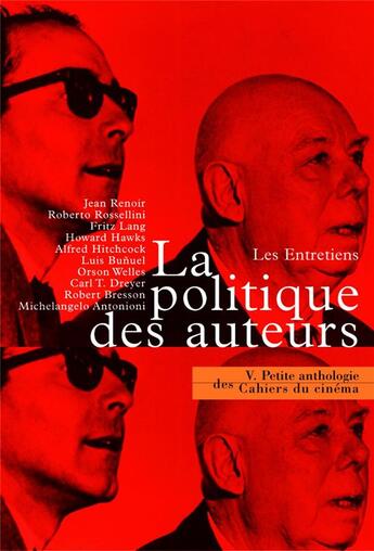 Couverture du livre « La petite anthologie t.5 ; la politique des auteurs, les entretiens » de  aux éditions Cahiers Du Cinema