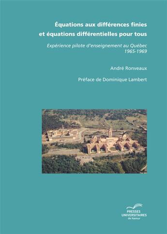 Couverture du livre « Équations aux différences finies et équations différentielles pour tous ; expérience pilote d'enseignement au Québec 1965-1969 » de Andre Ronveaux aux éditions Pu De Namur