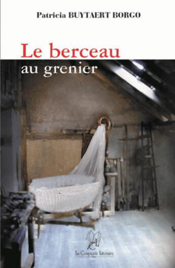 Couverture du livre « Le berceau au grenier » de Patricia Buytaert Borgo aux éditions La Compagnie Litteraire