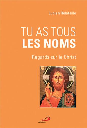 Couverture du livre « Tu as tous les noms » de Lucien Robitaille aux éditions Mediaspaul Qc