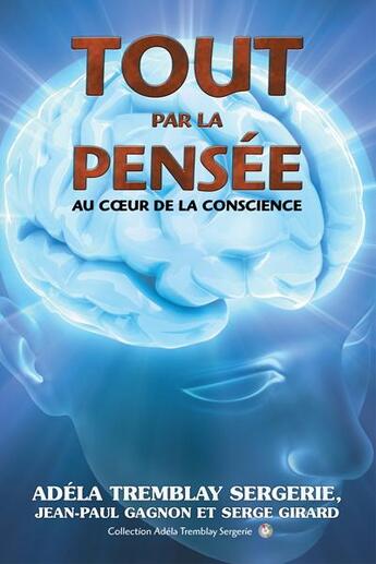 Couverture du livre « Tout par la pensee: au coeur de la conscience » de A Tremblay Sergerie aux éditions Quantic