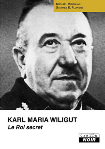 Couverture du livre « Karl Maria Wiligut, le roi secret » de Michael Moynihan et Stephen E. Flowers aux éditions Le Camion Blanc