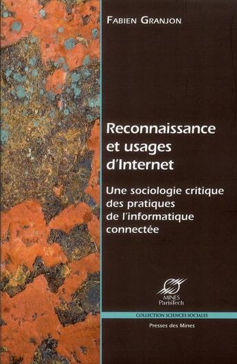 Couverture du livre « Reconnaissance et usages d'internet ; une sociologie critiquedes pratiques de l'informatique connectée » de Fabien Granjon aux éditions Presses De L'ecole Des Mines