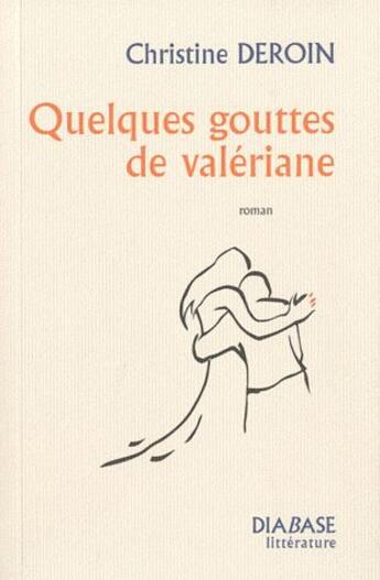 Couverture du livre « Quelques gouttes de valériane » de Christine Deroin aux éditions Diabase