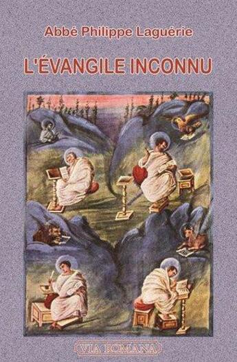 Couverture du livre « L'évangile inconnu » de Philippe Laguerie et Préface De François Foucart aux éditions Via Romana