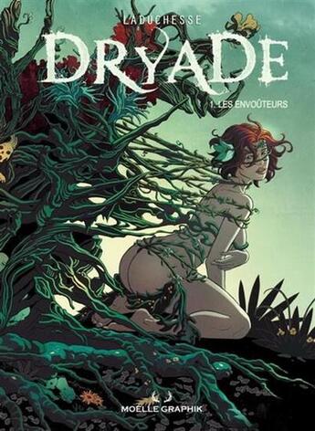 Couverture du livre « Dryade Tome 1 : les envoûteurs » de La Duchesse aux éditions Moelle Graphik