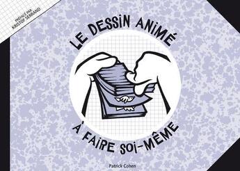 Couverture du livre « Le dessin animé à faire soi-même » de Patrick Cohen aux éditions Blandine Lacour