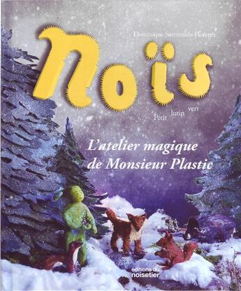 Couverture du livre « Noïs, petit lutin vert ; l'atelier magique de Monsieur Plastic » de Dominique Sorrentino-Florent aux éditions Editions Du Noisetier