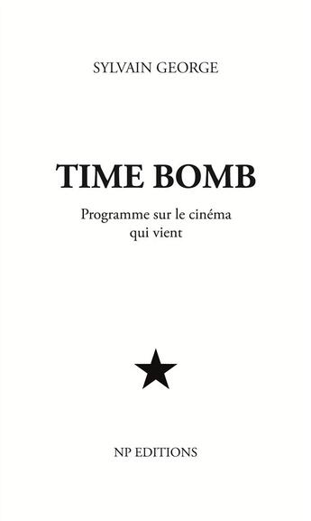 Couverture du livre « Time bomb ; programme sur le cinéma qui vient » de Sylvain George aux éditions Noir Production