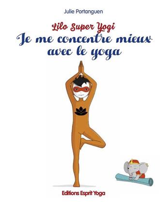 Couverture du livre « Lilo super yogi ; je me concentre mieux avec le yoga » de Portanguen Julie aux éditions Esprit Yoga